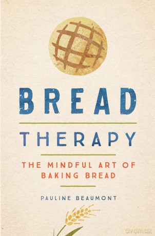 Bread Therapy: The Mindful Art of Baking Bread [KSIĄŻKA]