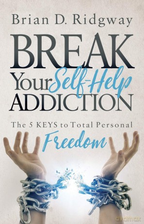Break Your Self Help Addiction: The 5 Keys to Total Personal Freedom [KSIĄŻKA]