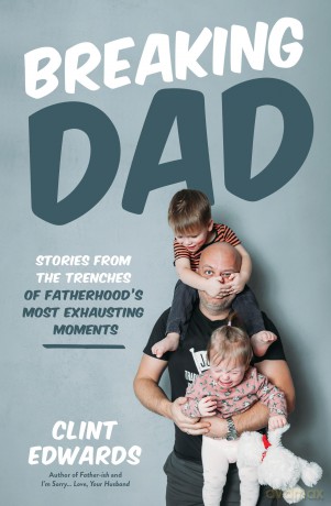 Breaking Dad: Stories from the Trenches of Fatherhood's Most Exhausting Moments [KSIĄŻKA]