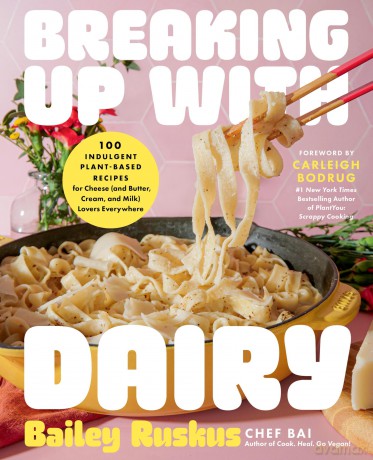 Breaking Up with Dairy: 100 Indulgent Plant-based Recipes for Cheese [KSIĄŻKA]
