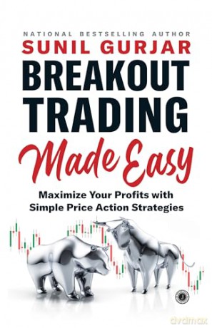 Breakout Trading Made Easy: Maximize Your Profits with Simple Price Ac: Maximize Your Profits with Simple Price Action Strategies [KSIĄŻKA]
