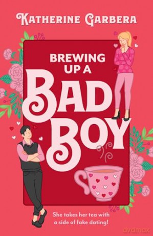 Brewing Up A Bad Boy: A cozy small-town rom-com for fans of second chance and fake dating romance in 2025!: Book 3 [KSIĄŻKA]