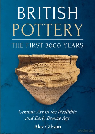 British Pottery: The First 3000 Years: Ceramic Art in the Neolithic and Early Bronze Age [KSIĄŻKA]