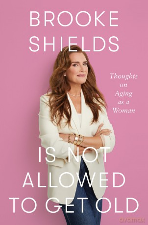 Brooke Shields is Not Allowed to Get Old: Thoughts on ageing as a woman [KSIĄŻKA]