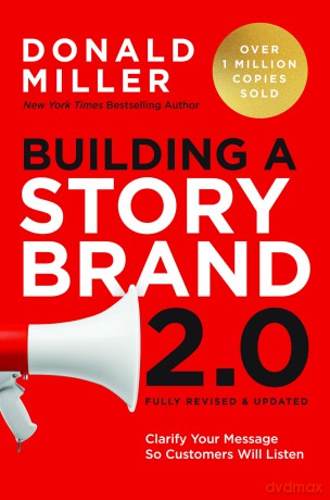Building a StoryBrand 2.0: Clarify Your Message So Customers Will Listen [KSIĄŻKA]