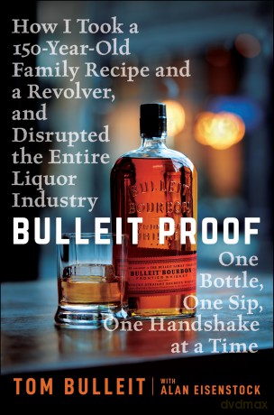 Bulleit Proof: How I Took a 150-Year-Old Family Recipe and a Revolver, and Disrupted the Entire Liquor Industry One Bottle, One Sip, One Handshake at a Time [KSIĄŻKA]
