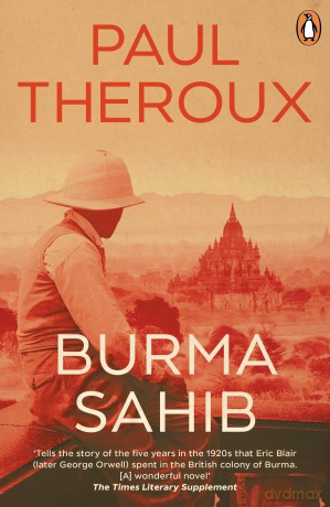 Burma Sahib: A fascinating, historical novel imagining George Orwell's years spent in Burma - from an award-winning writer [KSIĄŻKA]