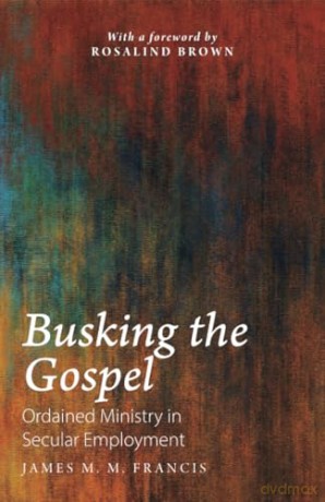 Busking the Gospel: Ordained Ministry in Secular Employment [KSIĄŻKA]