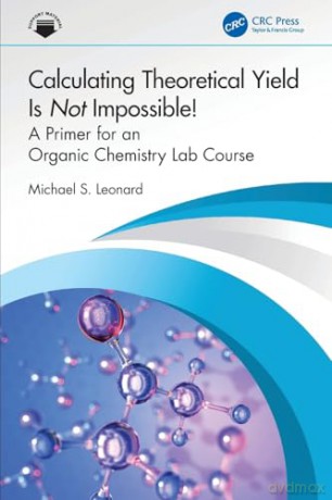 Calculating Theoretical Yield Is Not Impossible!: A Primer for an Organic Chemistry Lab Course [KSIĄŻKA]