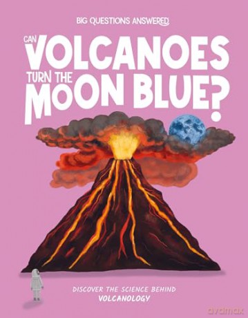Can Volcanoes Turn the Moon Blue: Discover the science behind volcanology [KSIĄŻKA]