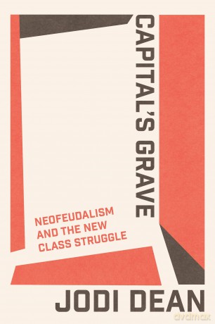 Capital's Grave: Neofeudalism and the New Class Struggle [KSIĄŻKA]