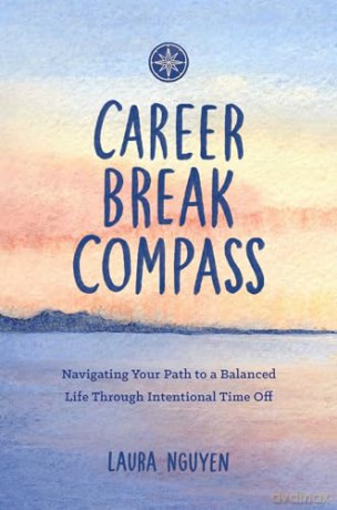 Career Break Compass: Navigating Your Path to a Balanced Life Through Intentional Time Off [KSIĄŻKA]