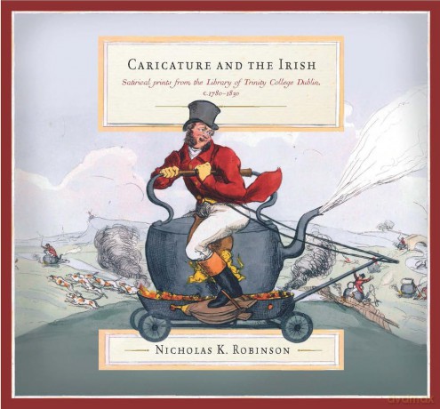 Caricature and the Irish: satirical prints from the Library of Trinity College Dublin, c.1780-1830 [KSIĄŻKA]
