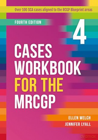 Cases Workbook for the MRCGP, fourth edition: over 100 SCA cases aligned to the RCGP Blueprint areas [KSIĄŻKA]