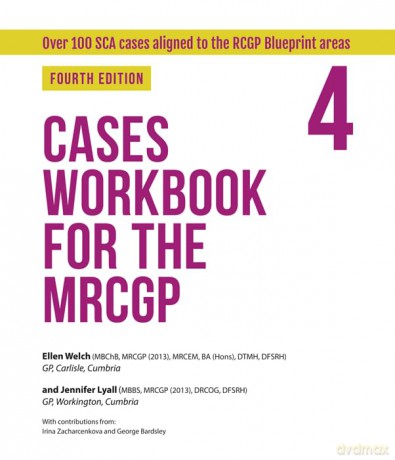 Cases Workbook for the MRCGP, fourth edition: over 100 SCA cases aligned to the RCGP Blueprint areas [KSIĄŻKA]