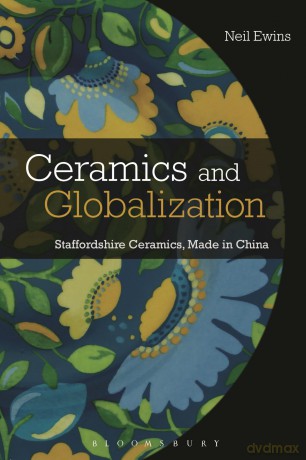 Ceramics and Globalization: Staffordshire Ceramics, Made in China [KSIĄŻKA]