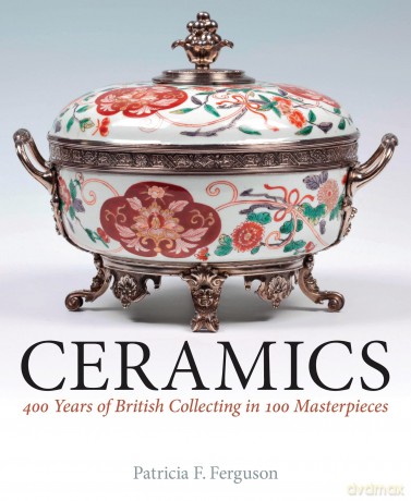 Ceramics: 400 Years of British Collecting in 100 Masterpieces [KSIĄŻKA]
