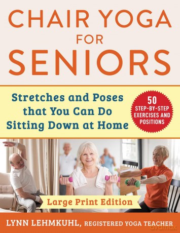 Chair Yoga for Seniors - Large Print Edition: Stretches and Poses that You Can Do Sitting Down at Home [KSIĄŻKA]