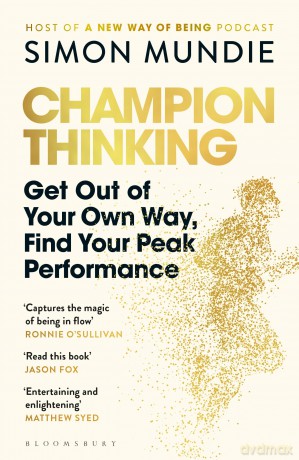 Champion Thinking: Get Out of Your Own Way, Find Your Peak Performance [KSIĄŻKA]