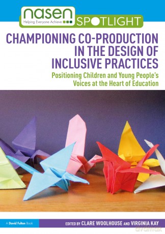 Championing Co-production in the Design of Inclusive Practices: Positioning Children and Young People's Voices at the Heart of Education [KSIĄŻKA]