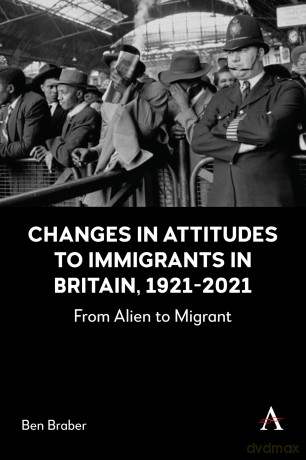 Changes in Attitudes to Immigrants in Britain, 1921-2021: From Alien to Migrant [KSIĄŻKA]