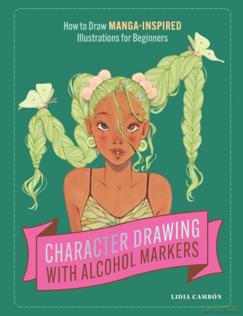 Character Drawing with Alcohol Markers: How to Draw Manga-Inspired Illustrations for Beginners [KSIĄŻKA]