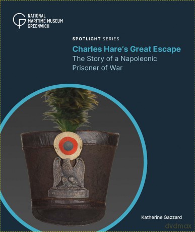 Charles Hare's Great Escape: The Story of a Napoleonic Prisoner of War [KSIĄŻKA]