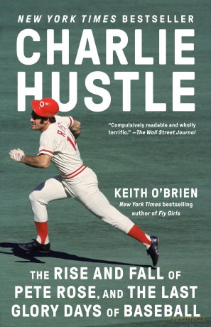 Charlie Hustle: The Rise and Fall of Pete Rose, and the Last Glory Days of Baseball [KSIĄŻKA]