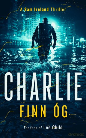 Charlie: An Explosive Military Thriller of Betrayal, Retribution, and Unbreakable Bonds: 1 [KSIĄŻKA]