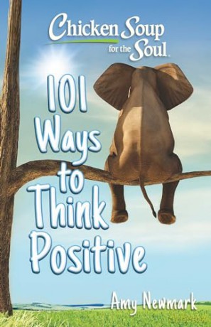 Chicken Soup for the Soul: 101 Ways to Think Positive [KSIĄŻKA]
