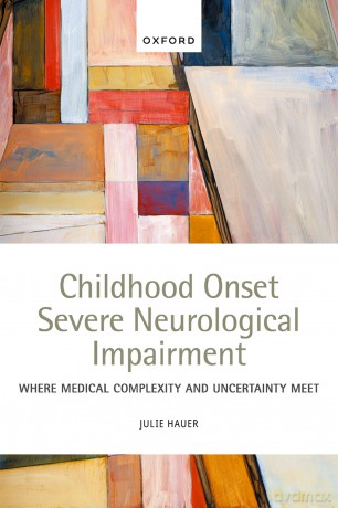 Childhood Onset Severe Neurological Impairment: Where medical complexity and uncertainty meet [KSIĄŻKA]