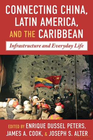 China-Latin America and the Caribbean: Infrastructure, Connectivity, and Everyday Life [KSIĄŻKA]
