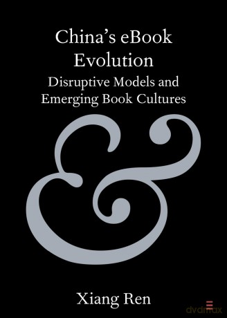 China's eBook Evolution: Disruptive Models and Emerging Book Cultures [KSIĄŻKA]