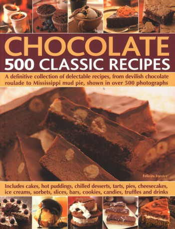 Chocolate: 500 Classic Recipes: A definitive collection of delectable recipes, from devilish chocolate roulade to Mississippi mud pie, shown in over 500 photographs [KSIĄŻKA]