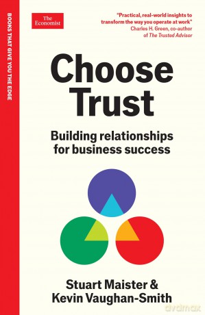 Choose Trust: Building relationships for business success: An Economist Edge Book [KSIĄŻKA]