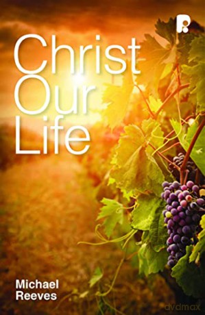 Christ Our Life: Celebrating the Joy of Knowing Jesus [KSIĄŻKA]