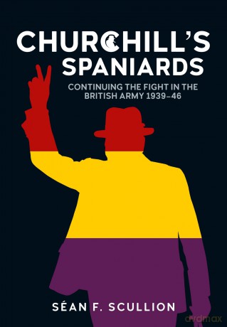 Churchill's Spaniards: Continuing the Fight in the British Army 1939-46 [KSIĄŻKA]