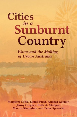 Cities in a Sunburnt Country: Water and the Making of Urban Australia [KSIĄŻKA]