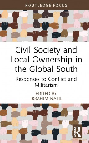 Civil Society and Local Ownership in the Global South: Responses to Conflict and Militarism [KSIĄŻKA]