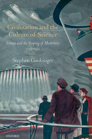 Civilization and the Culture of Science: Science and the Shaping of Modernity, 1795-1935 [KSIĄŻKA]
