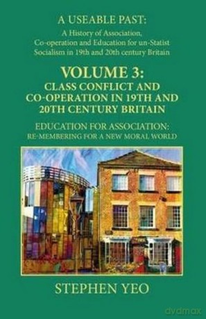 Class Conflict and Co-Operation in 19th and 20th Century Britain: Education for Association: Re-Membering for a New Moral World [KSIĄŻKA]