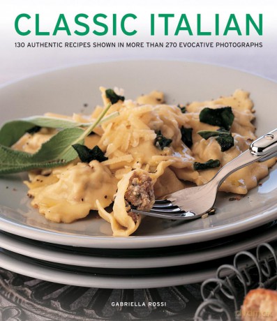 Classic Italian: 130 Authentic Recipes Shown in More Than 270 Evocative Photographs [KSIĄŻKA]
