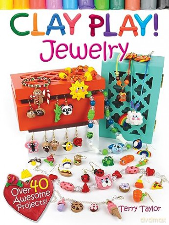 Clay Play! JEWELRY: Over 40 Awesome Projects! [KSIĄŻKA]