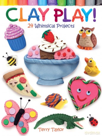 Clay Play!: 24 Whimsical Projects [KSIĄŻKA]