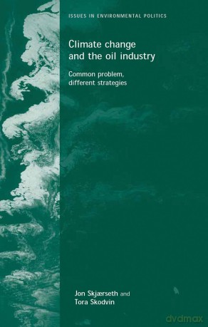 Climate Change and the Oil Industry: Common Problem, Varying Strategies [KSIĄŻKA]