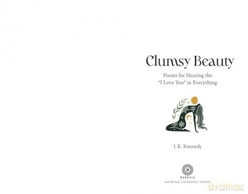 Clumsy Beauty: Poems for Hearing the "I Love You" in Everything [KSIĄŻKA]