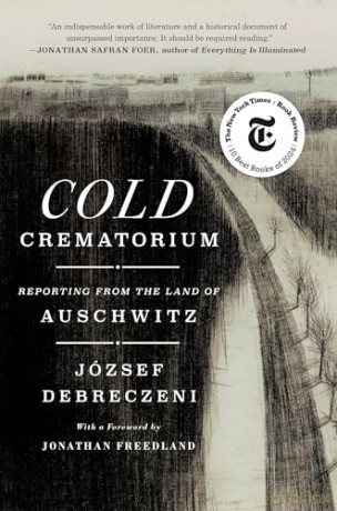 Cold Crematorium: Reporting from the Land of Auschwitz [KSIĄŻKA]