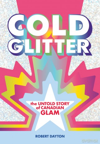 Cold Glitter: The Untold Story of Canadian Glam [KSIĄŻKA]