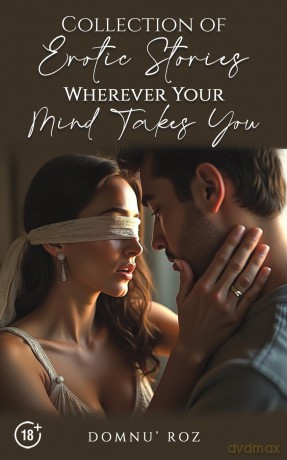 Collection of Erotic Stories...Wherever Your...Mind Takes You [KSIĄŻKA]