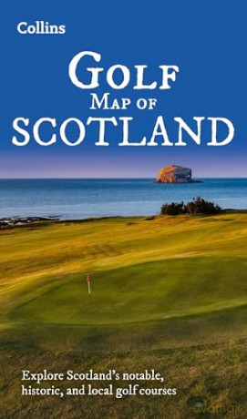 Collins Golf Map of Scotland: Explore Scotland's notable, historic, and local golf courses [KSIĄŻKA]